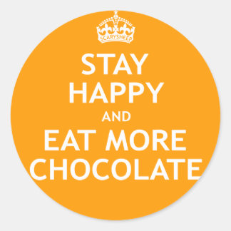 Stay Happy and Eat More Chocolate Classic Round Sticker