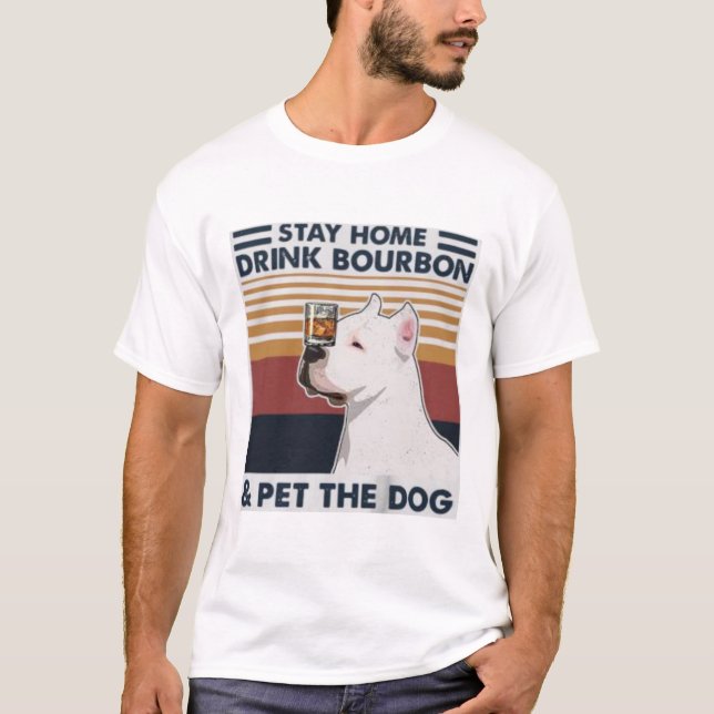 Stay Home Drink Bourbon & Pet the Dog T-Shirt (Front)
