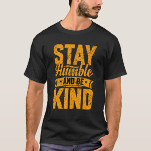 Stay Humble And Be Kind Uplifting Motivational Vin T-Shirt