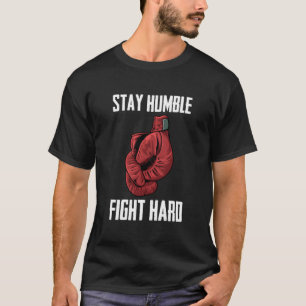 Stay Humble Fight Hard Boxing Gloves Boxer T-Shirt
