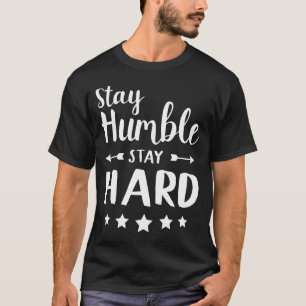 stay humble stay hard T-Shirt