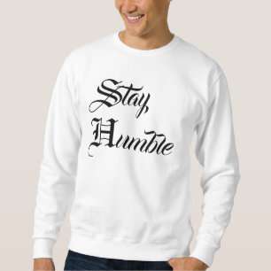 Stay Humble Sweatshirt