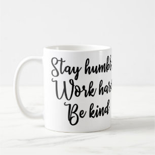 Stay humble Work hard Be Kind Mug