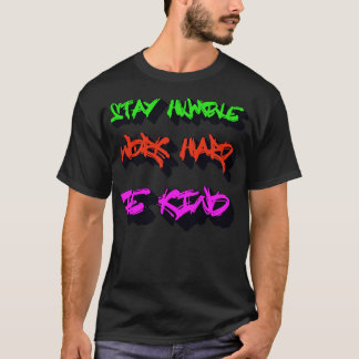 Stay Humble Work Hard Be Kind T-Shirt