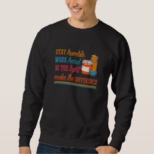 Stay Humble Work Hard Be The Light Wax Melts Candl Sweatshirt