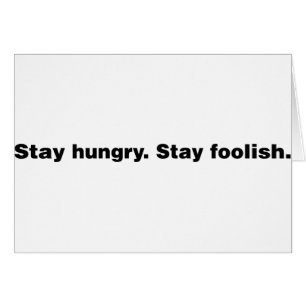 Stay Hungry. Stay Foolish.