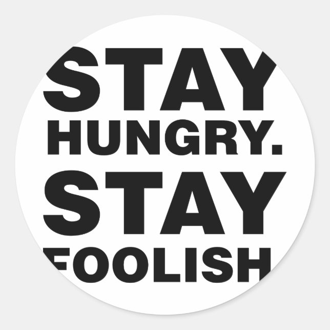 Stay Hungry. Stay Foolish. Classic Round Sticker (Front)