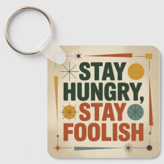 Stay Hungry, Stay Foolish Keychain