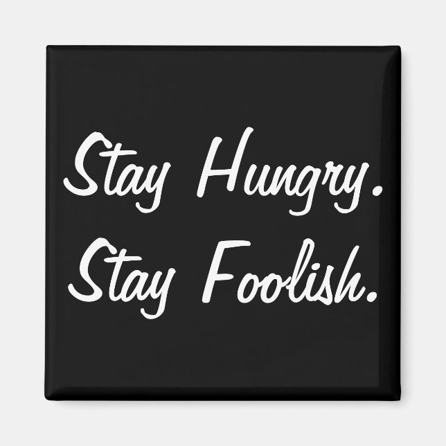 Stay Hungry Stay Foolish Magnet (Front)