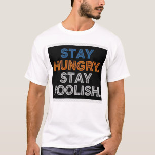 Stay Hungry Stay Foolish Motivational Men's T-Shir T-Shirt