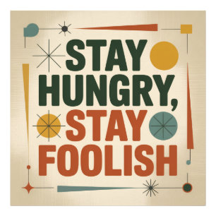 Stay Hungry, Stay Foolish Photo Print