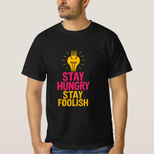 Stay Hungry Stay Foolish Quote T-Shirt