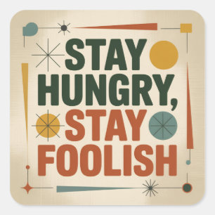Stay Hungry, Stay Foolish Square Sticker