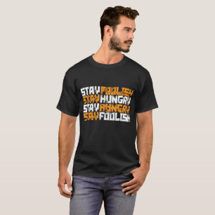 Stay Hungry, Stay Foolish  T-Shirt