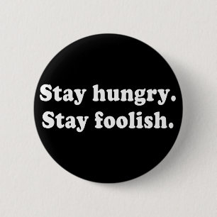 Stay Hungry Stay Foolish Tshirt or Gift 2 Inch Round Button