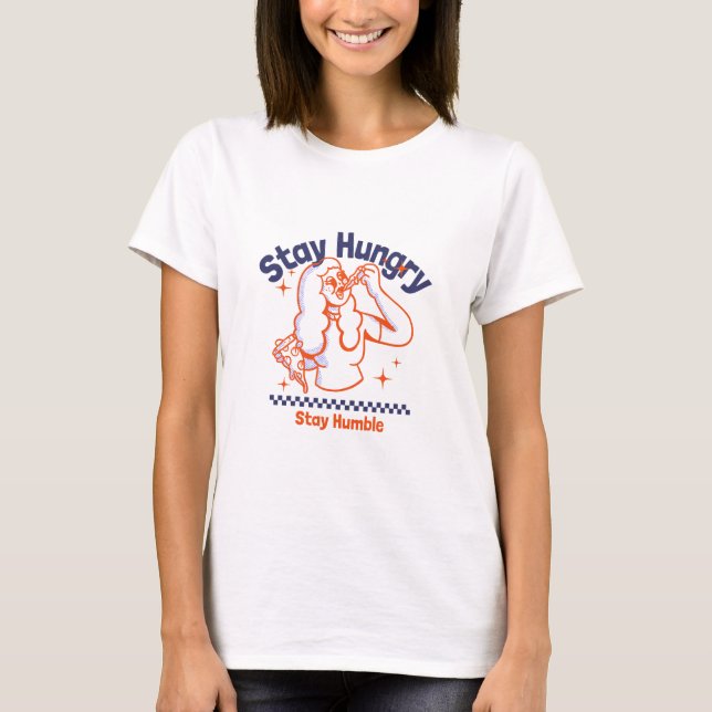 Stay Hungry, Stay Humble Career Goal  T-Shirt (Front)