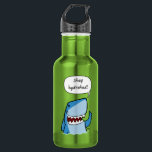 Stay hydrated 532 ml water bottle<br><div class="desc">Cartoon shark bringing you a friendly reminder to 'Stay Hydrated' from www.shaaark.com</div>