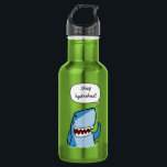 Stay hydrated 532 ml water bottle<br><div class="desc">Cartoon shark bringing you a friendly reminder to 'Stay Hydrated' from www.shaaark.com</div>