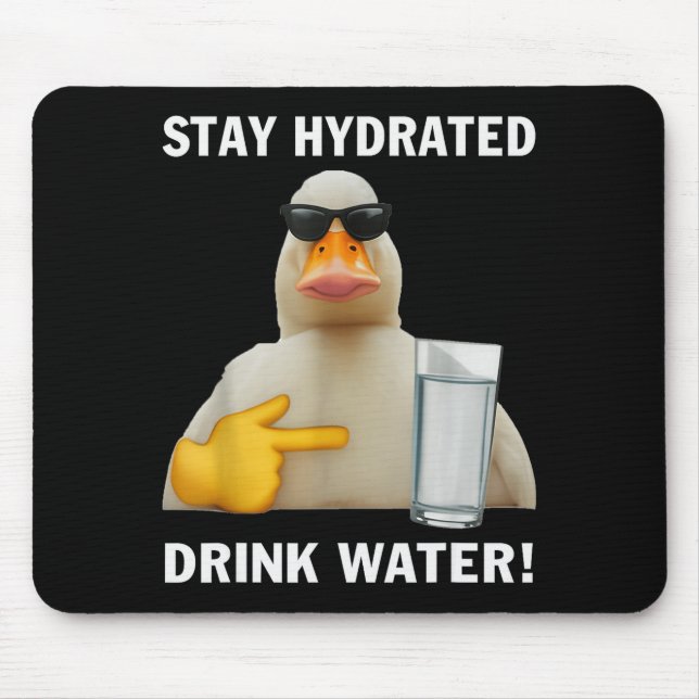 Stay Hydrated Drink Water Funny Meme Duck  Mouse Pad (Front)