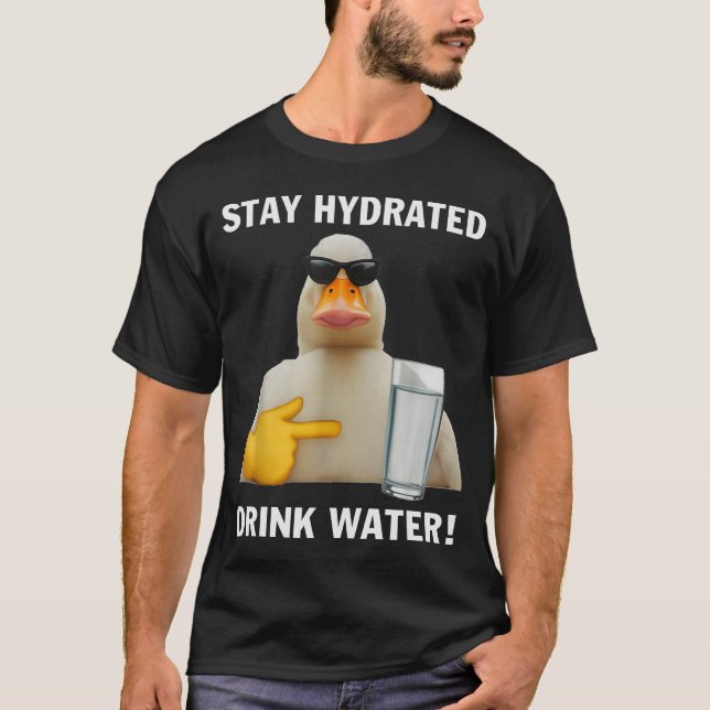 Stay Hydrated Drink Water Funny Meme Duck  T-Shirt (Front)
