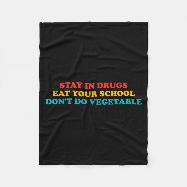 Stay In Drugs Eat Your School Don't Do Vegetable A Fleece Blanket (Front)