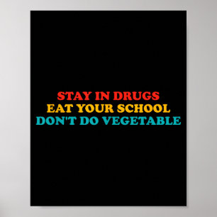Stay In Drugs Eat Your School Don't Do Vegetable A Poster