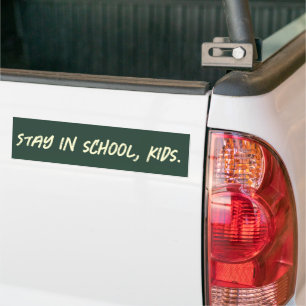 Stay in school, kids. (customizable) bumper sticker