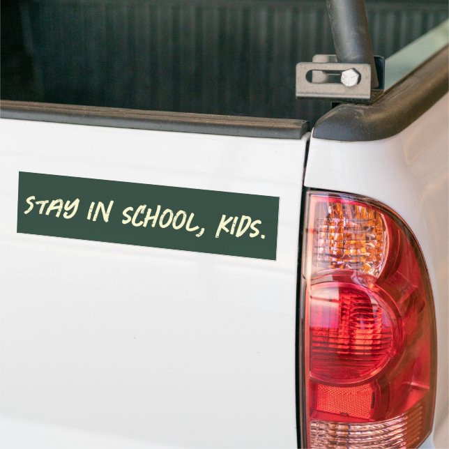Stay in school, kids. (customizable) bumper sticker (On Truck)