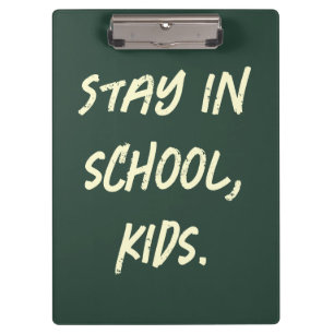 Stay in school, kids. (customizable) clipboard