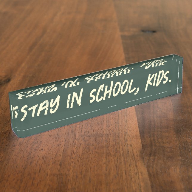 Stay in school, kids. (customizable) nameplate (Side)
