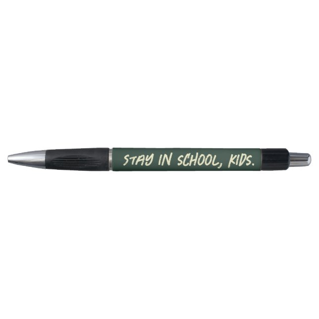 Stay in school, kids. (customizable) pen (Front)