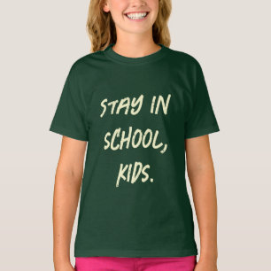 Stay in school, kids. (customizable) T-Shirt