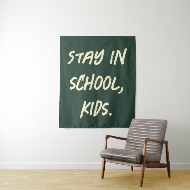Stay in school, kids. (customizable) tapestry (In Situ)