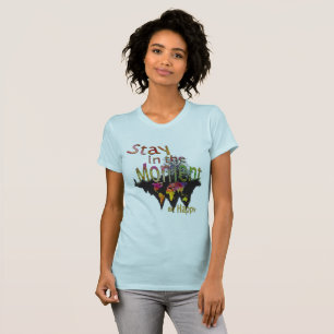 Stay in the moment be happy T-Shirt