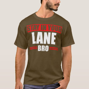 Stay In Your Lane Bro Horrible raffic Bad Driver G T-Shirt
