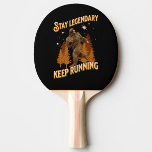 Stay Legendary, Keep Running Funny Bigfoot Ping Pong Paddle