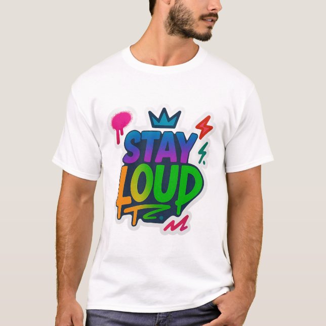 Stay Loud Graffiti Neon Artwork T-Shirt (Front)