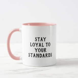 ‘Stay loyal to your standards.’ inspiring saying T Mug