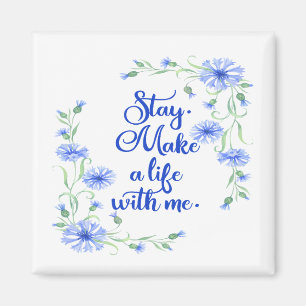 Stay Make a Life with Me Magnet