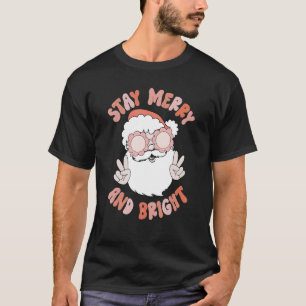 Stay Merry And Brigh Santa Christmas Merry Christm T-Shirt