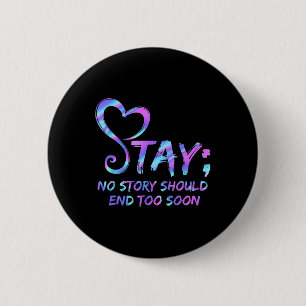 Stay No Story Should End Too Soon Suicide Awarenes 2 Inch Round Button