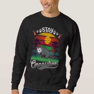 Stay oppositive Possum Opossum Sweatshirt