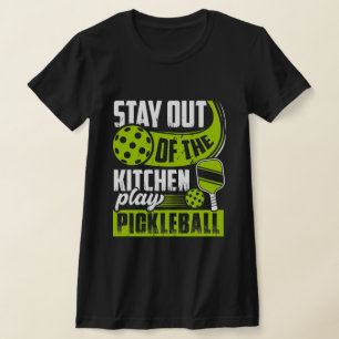Stay Out of the Kitchen Play Pickleball Funny T-Shirt