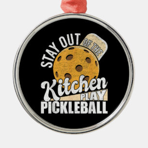 Stay Out of The Kitchen Play Pickleball Metal Ornament