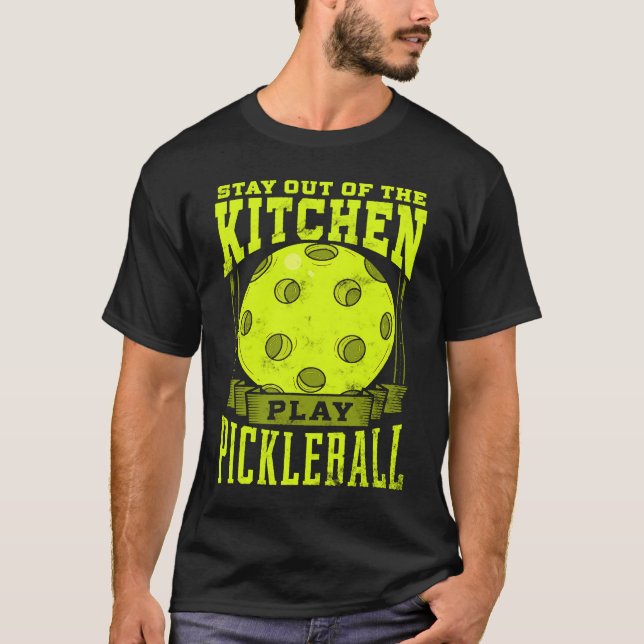 Stay Out Of The Kitchen Play Pickleball  Paddlebal T-Shirt (Front)