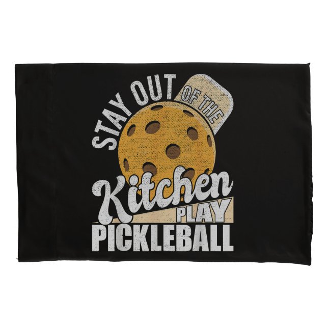 Stay Out of The Kitchen Play Pickleball Pillowcase (Front)