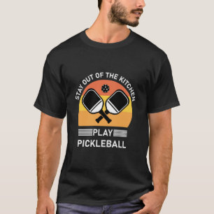 Stay Out of the Kitchen Play Pickleball T-Shirt