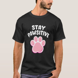 Stay Pawsitive Cat Paw Cat Owner Cat Lovers T-Shirt