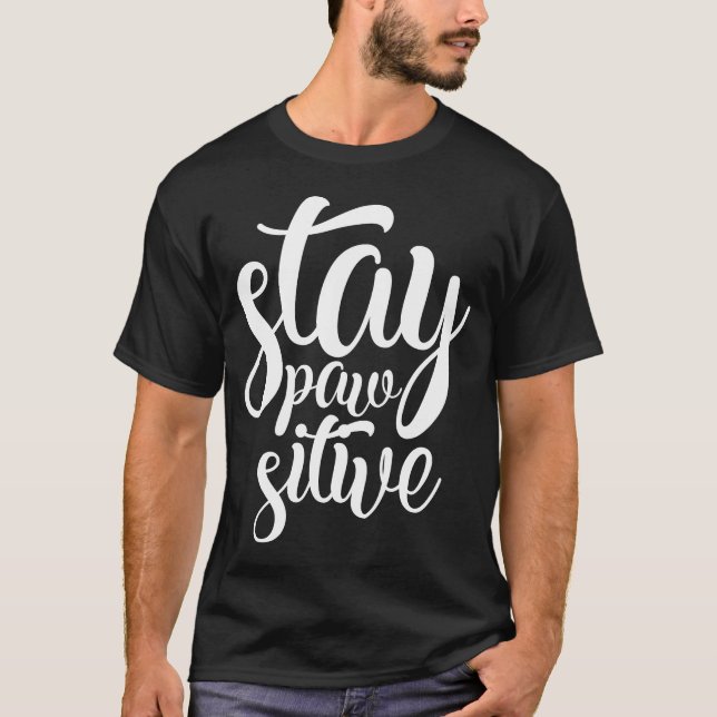 Stay Pawsitive Cute Funny Lettering Slogan T-Shirt (Front)