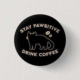 Stay Pawsitive Drink Coffee Cats And Coffee 1 Inch Round Button